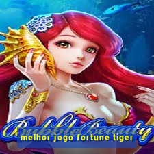 melhor jogo fortune tiger